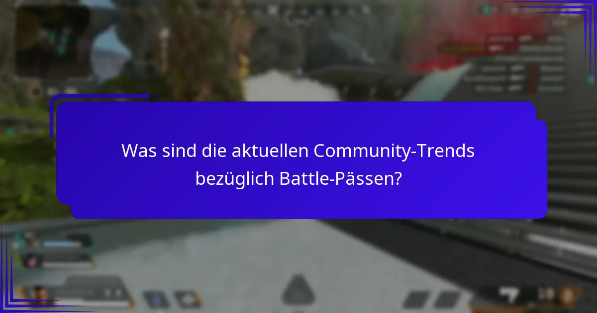 Was sind die aktuellen Community-Trends bezüglich Battle-Pässen?