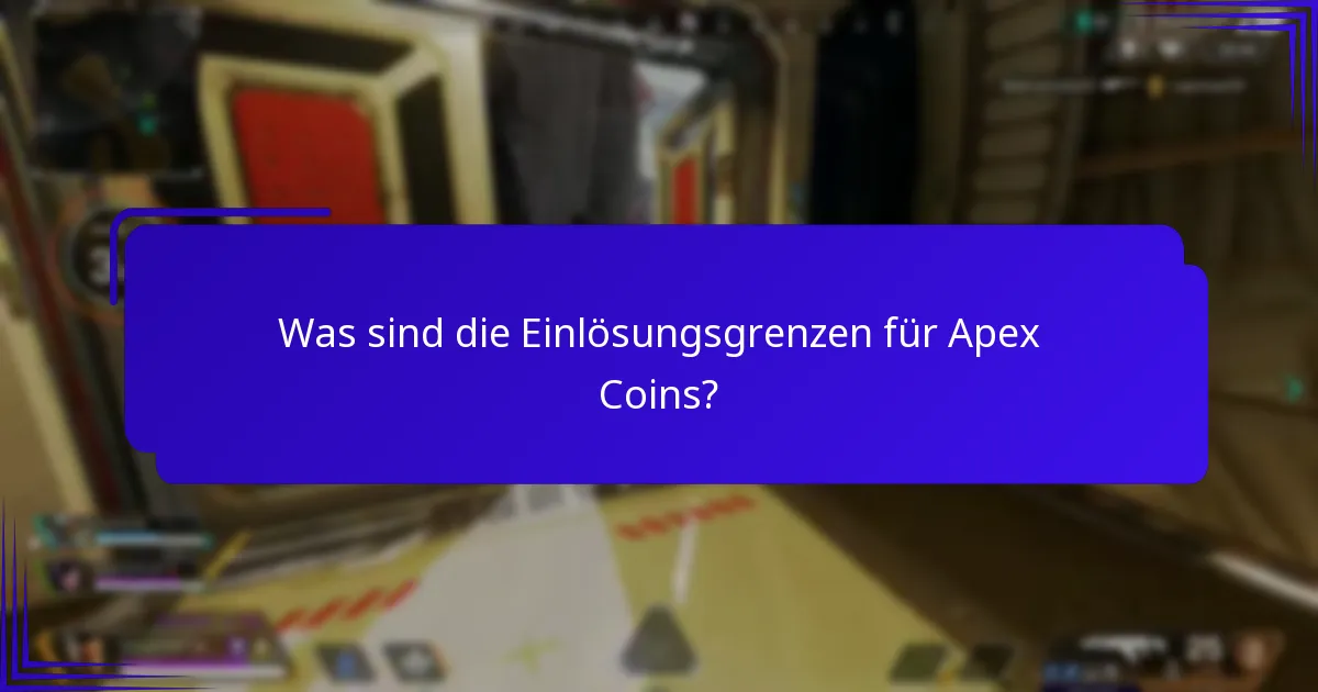 Was sind die Einlösungsgrenzen für Apex Coins?