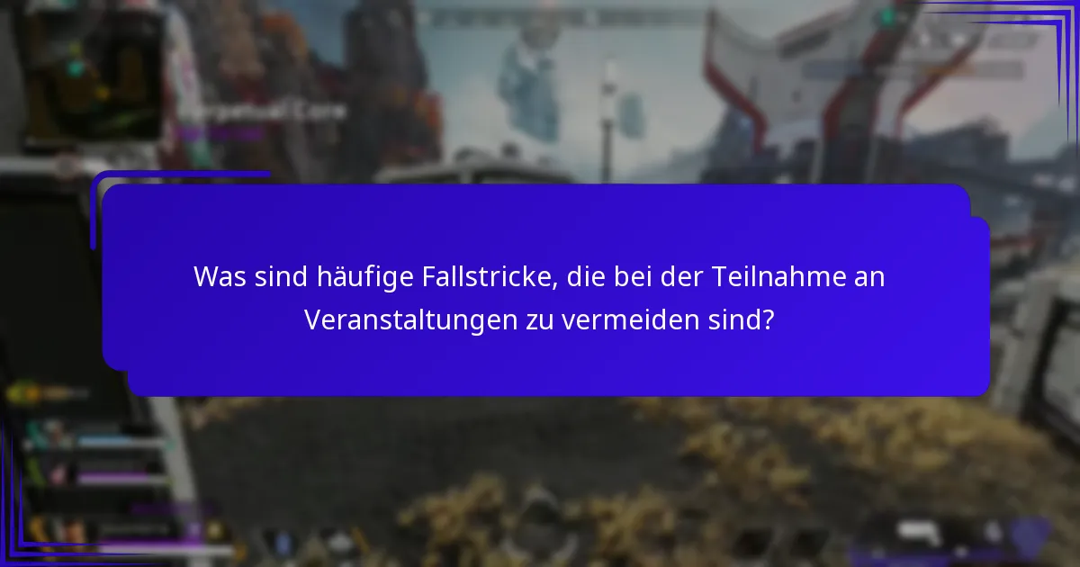 Was sind häufige Fallstricke, die bei der Teilnahme an Veranstaltungen zu vermeiden sind?