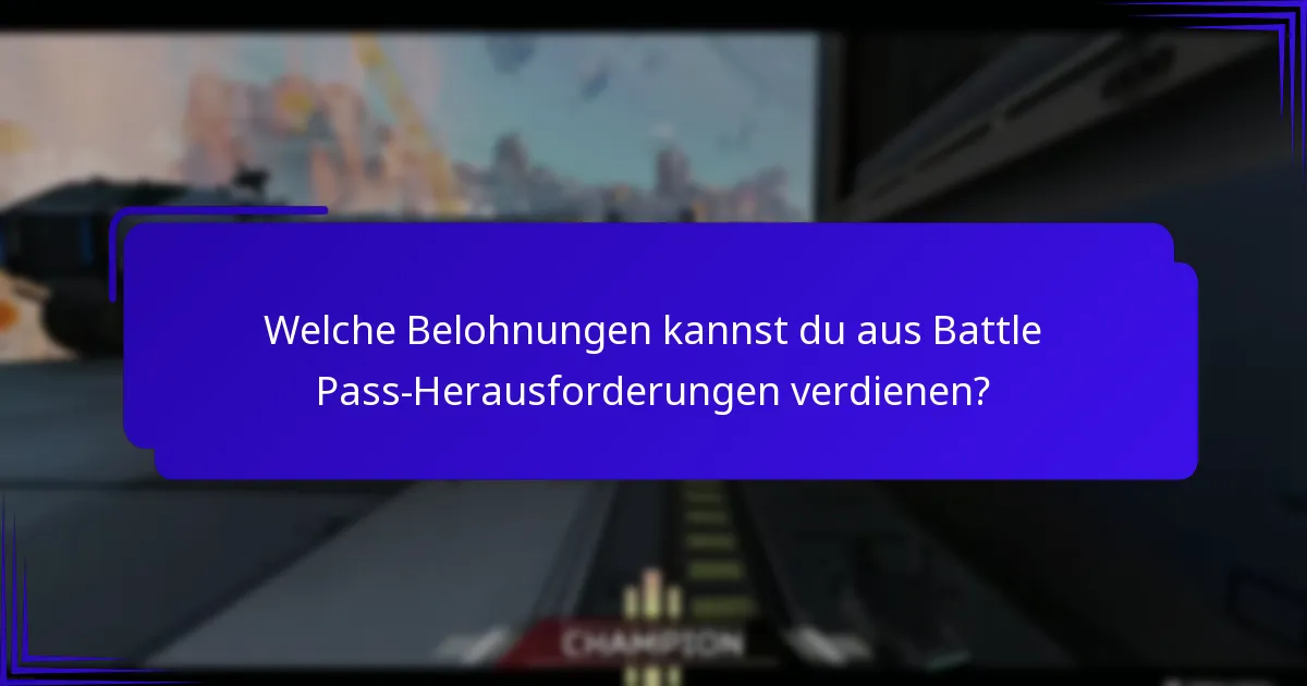 Was sind die besten Tipps zur Maximierung der Battle Pass-Belohnungen?
