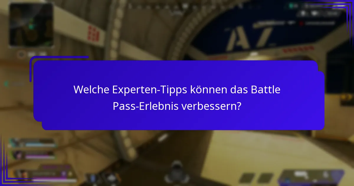 Welche Experten-Tipps können das Battle Pass-Erlebnis verbessern?