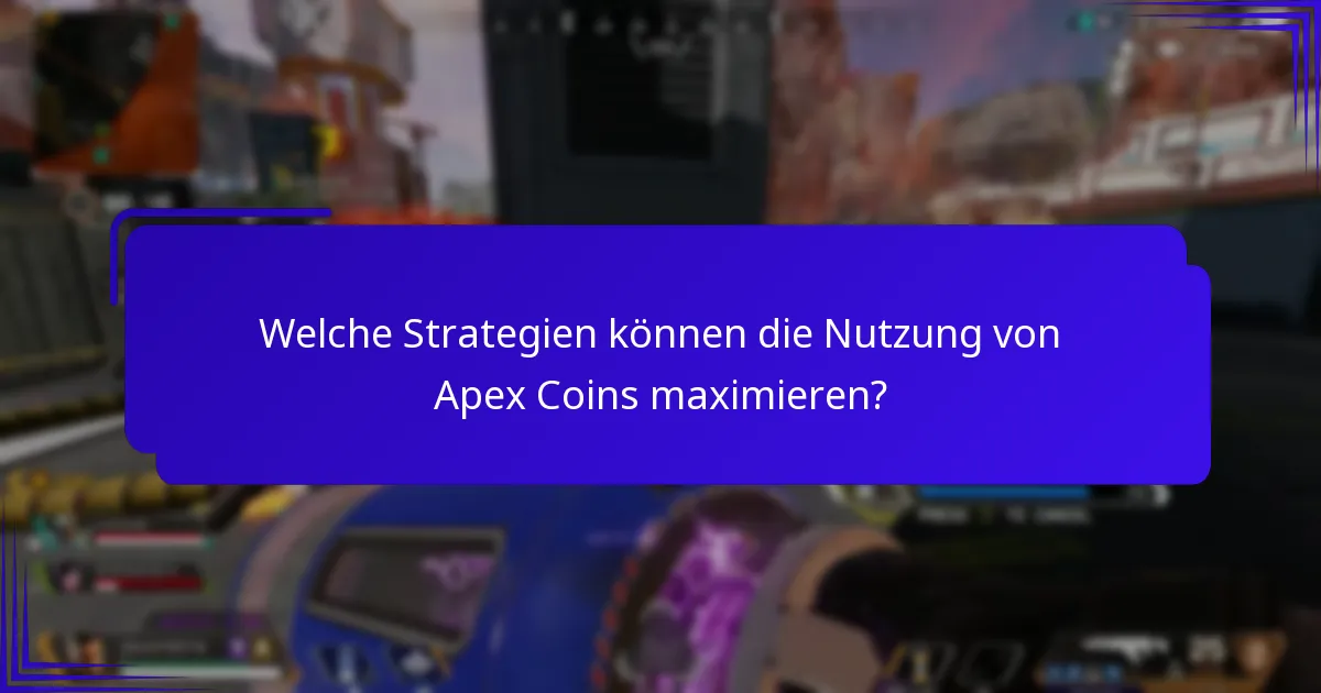Welche Strategien können die Nutzung von Apex Coins maximieren?