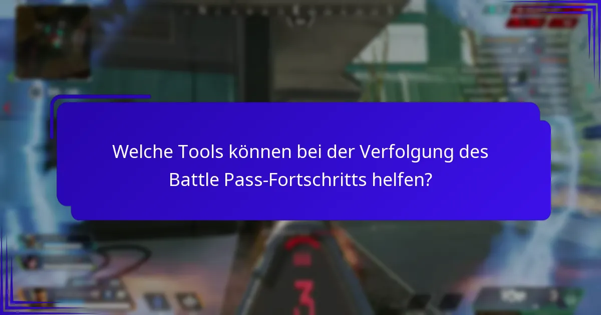 Welche Tools können bei der Verfolgung des Battle Pass-Fortschritts helfen?