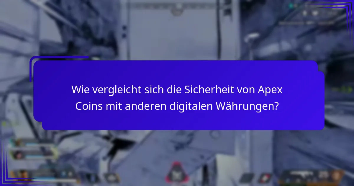 Wie vergleicht sich die Sicherheit von Apex Coins mit anderen digitalen Währungen?